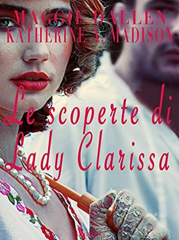Le scoperte di Lady Clarissa (Sweet Regency Vol. 8)